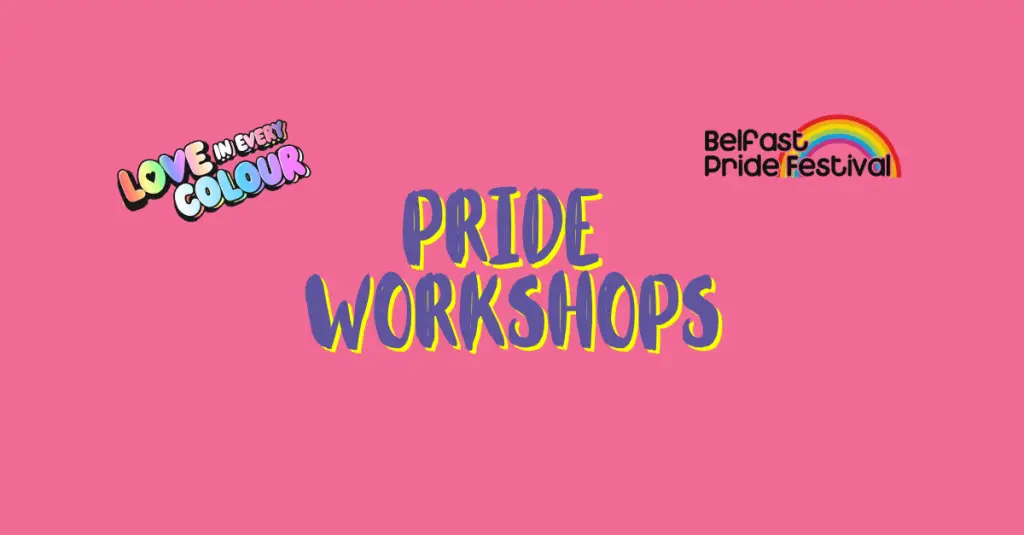 Image description: Love in Every Colour logo and the Belfast Pride Festival logo feature on a pink background. In the centre 'Pride Workshops' is written in purple